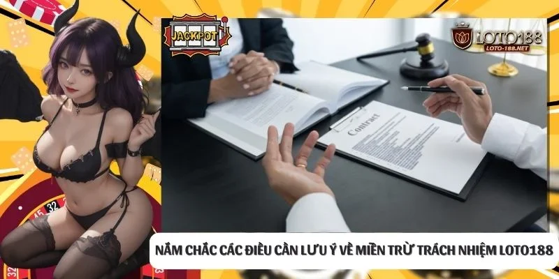 Nắm chắc các điều cần lưu ý về miễn trừ trách nhiệm LOTO188