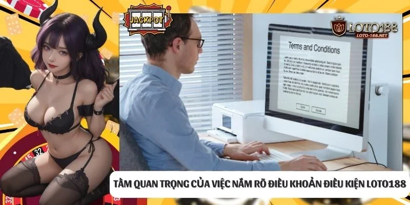 Tầm quan trọng của việc nắm rõ điều khoản điều kiện LOTO188