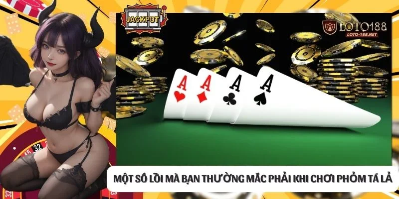 Một số lỗi mà bạn thường mắc phải khi chơi phỏm tá lả