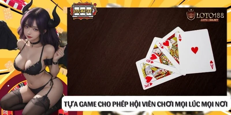 Tựa game cho phép hội viên chơi mọi lúc mọi nơi